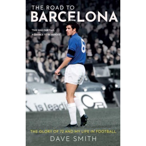The Road to Barcelona The Glory of 72 and My Life in Football