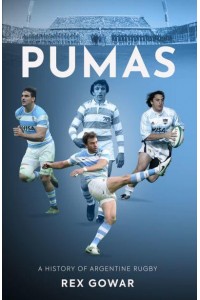 Pumas A History of Argentinean Rugby