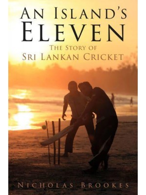 An Island's Eleven The Story of Sri Lankan Cricket