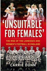 'Unsuitable for Females' The Rise of The Lionesses and Women's Football in England