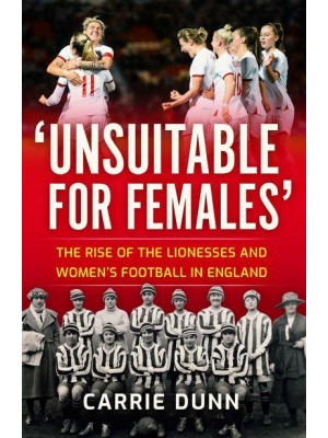 'Unsuitable for Females' The Rise of The Lionesses and Women's Football in England