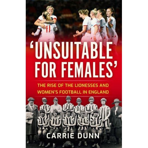 'Unsuitable for Females' The Rise of The Lionesses and Women's Football in England