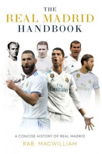 The Real Madrid Handbook A Concise History of Real Madrid