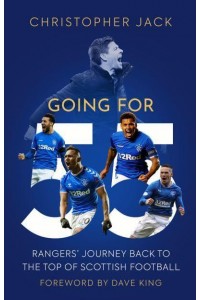 Going for 55 Rangers' Journey Back to the Top of Scottish Football