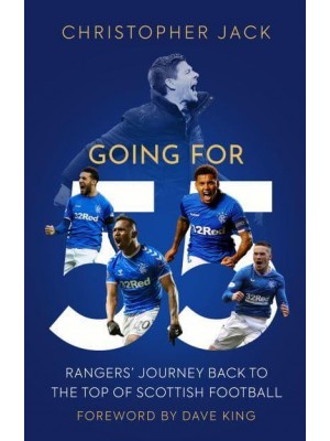 Going for 55 Rangers' Journey Back to the Top of Scottish Football