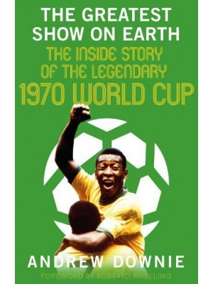 The Greatest Show on Earth The 1970 World Cup
