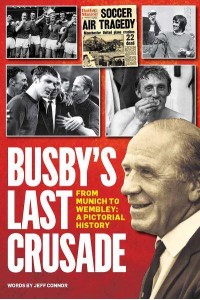 Busby's Last Crusade From Munich to Wembley : A Pictorial History