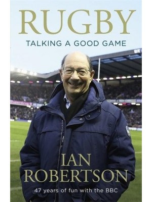 Rugby Talking a Good Game : 47 Years of Fun With the BBC