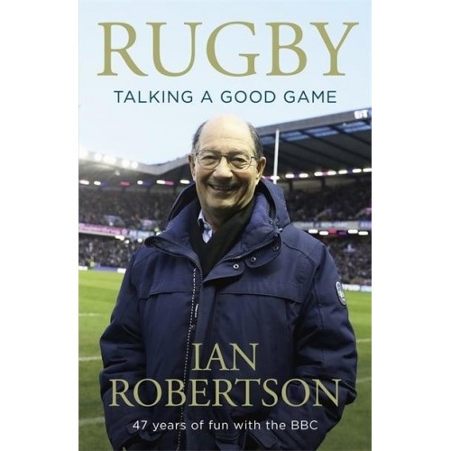 Rugby Talking a Good Game : 47 Years of Fun With the BBC