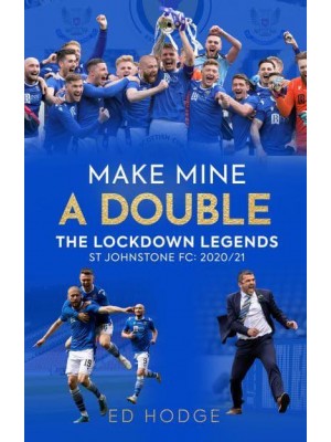 Make Mine a Double The Lockdown Legends : St Johnstone FC, 2020-21