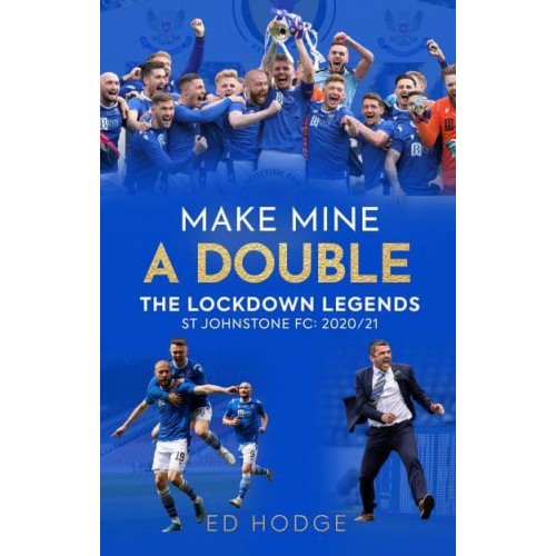 Make Mine a Double The Lockdown Legends : St Johnstone FC, 2020-21