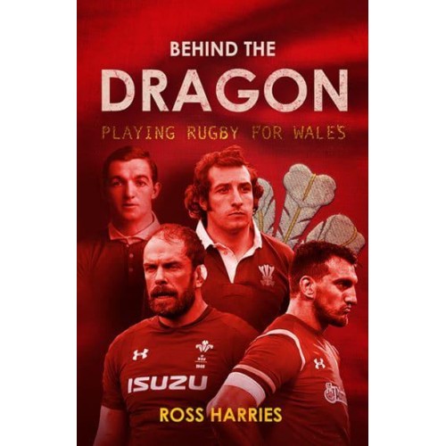 Behind the Dragon Playing Rugby for Wales - Behind the Jersey Series