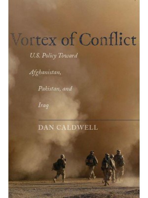 Vortex of Conflict: U.S. Policy Toward Afghanistan, Pakistan, and Iraq
