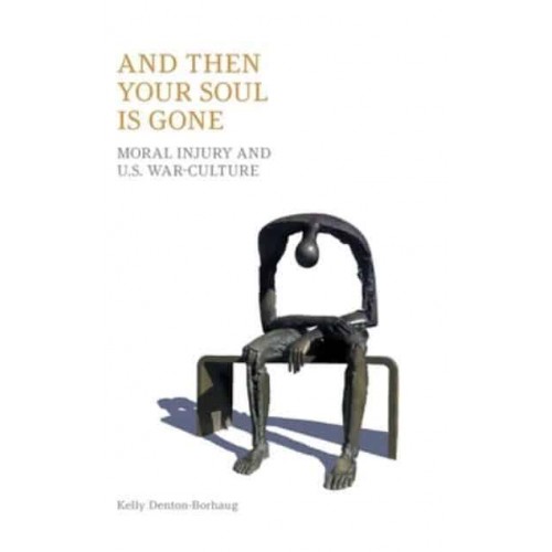 And Then Your Soul Is Gone Moral Injury and U.S. War-Culture