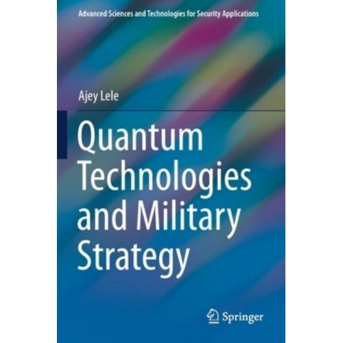 Quantum Technologies and Military Strategy - Advanced Sciences and Technologies for Security Applications