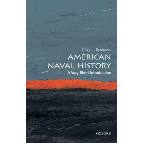 American Naval History A Very Short Introduction - Very Short Introductions