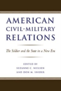 American Civil-Military Relations: The Soldier and the State in a New Era