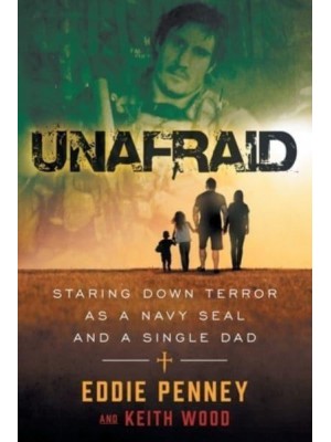 Unafraid Staring Down Terror as a Navy SEAL and Single Dad