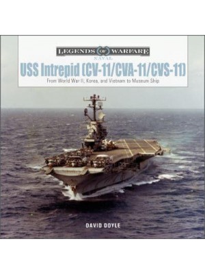 USS Intrepid (CV-11/CVA-11/CVS-11) From World War II, Korea, and Vietnam to Museum Ship