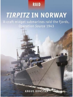 Tirpitz in Norway X-Craft Midget Submarines Raid the Fjords, Operation Source 1943 - Raid