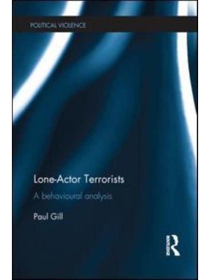 Lone-Actor Terrorists A Behavioural Analysis - Political Violence