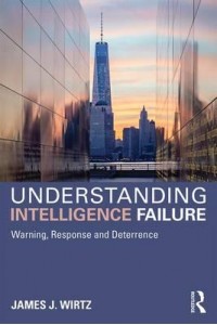 Understanding Intelligence Failure Warning, Response and Deterrence - Studies in Intelligence