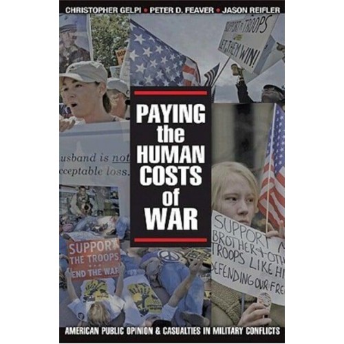 Paying the Human Costs of War American Public Opinion and Casualties in Military Conflicts