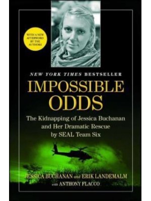 Impossible Odds The Kidnapping of Jessica Buchanan and Her Dramatic Rescue by SEAL Team Six