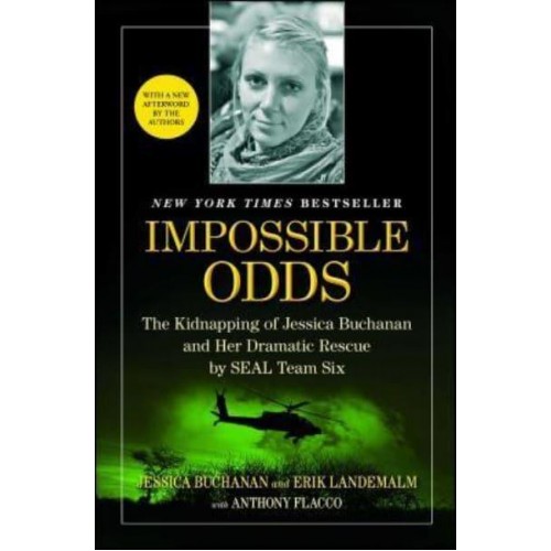 Impossible Odds The Kidnapping of Jessica Buchanan and Her Dramatic Rescue by SEAL Team Six