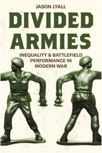 Divided Armies Inequality and Battlefield Performance in Modern War - Princeton Studies in International History and Politics
