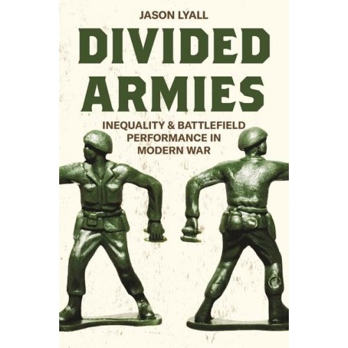 Divided Armies Inequality and Battlefield Performance in Modern War - Princeton Studies in International History and Politics