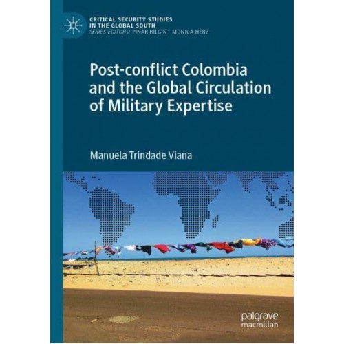 Post-conflict Colombia and the Global Circulation of Military Expertise - Critical Security Studies in the Global South