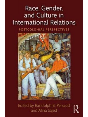 Race, Gender, and Culture in International Relations Postcolonial Perspectives
