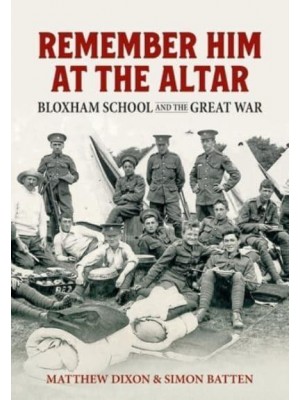 Remember Him at the Altar Bloxham School and the Great War