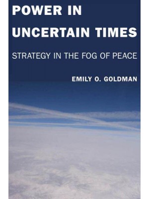Power in Uncertain Times: Strategy in the Fog of Peace