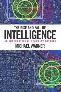 The Rise and Fall of Intelligence: An International Security History