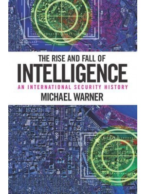 The Rise and Fall of Intelligence: An International Security History