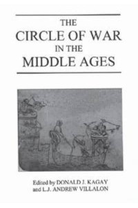 The Circle of War in the Middle Ages Essays on Medieval Military and Naval History - Warfare in History