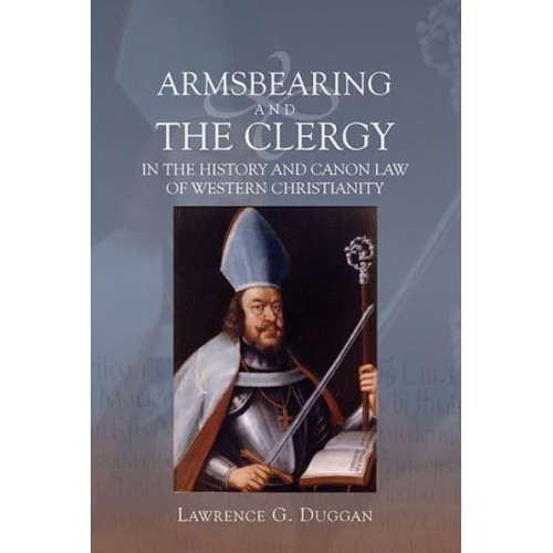 Armsbearing and the Clergy in the History and Canon Law of Western Christianity