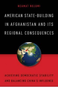 American State-Building in Afghanistan and Its Regional Consequences Achieving Democratic Stability and Balancing China's Influence