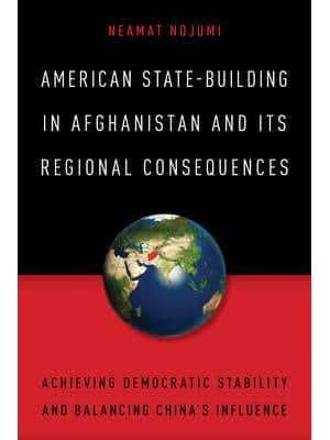 American State-Building in Afghanistan and Its Regional Consequences Achieving Democratic Stability and Balancing China's Influence