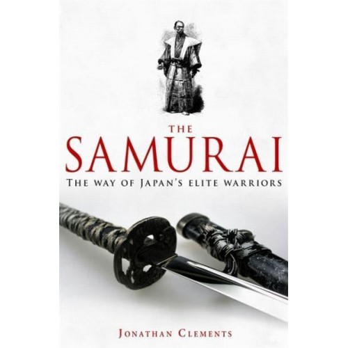 A Brief History of the Samurai The Way of Japan's Elite Warriors - Brief History Series