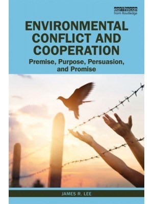 Environmental Conflict and Cooperation Premise, Purpose, Persuasion, and Promise