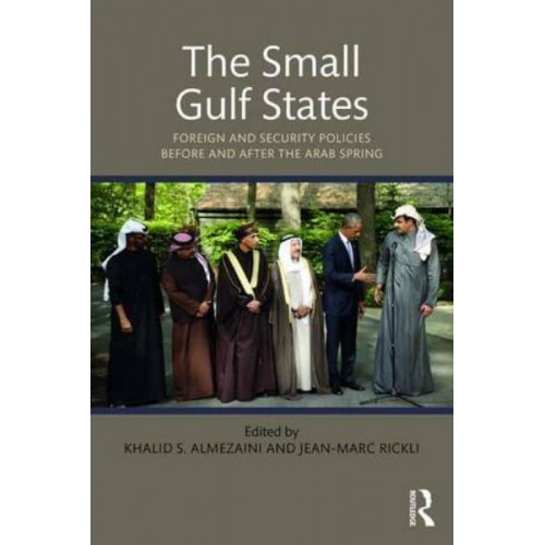 The Small Gulf States Foreign and Security Policies Before and After the Arab Spring