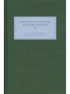 Journal of Medieval Military History Volume IV - Journal of Medieval Military History
