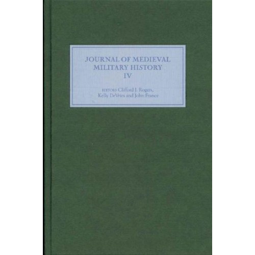 Journal of Medieval Military History Volume IV - Journal of Medieval Military History