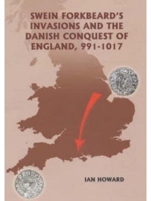 Swein Forkbeard's Invasions and the Danish Conquest of England, 991-1017 - Warfare in History