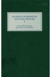 Journal of Medieval Military History Volume V - Journal of Medieval Military History