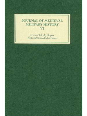 Journal of Medieval Military History Volume VI - Journal of Medieval Military History