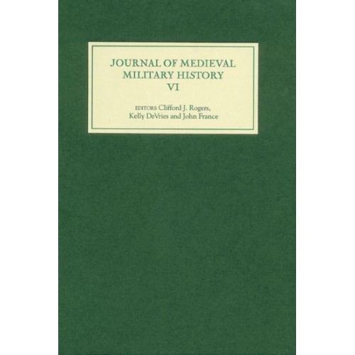 Journal of Medieval Military History Volume VI - Journal of Medieval Military History